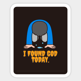 I have found God today Sticker